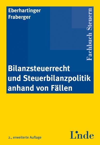 Bilanzsteuerrecht und Steuerbilanzpolitik anhand von Fällen - Eva Eberhartinger, Friedrich Fraberger