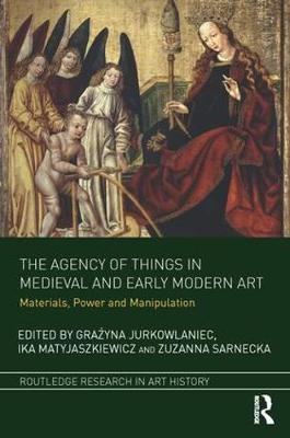 Agency of Things in Medieval and Early Modern Art - 