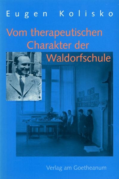 Vom therapeutischen Charakter der Waldorfschule - Eugen Kolisko