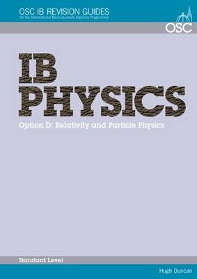 IB Physics - Option D: Relativity and Particle Physics Standard Level - Hugh Duncan