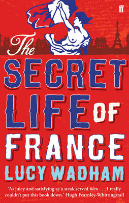 The Secret Life of France - Lucy Wadham