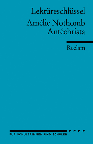 Lektüreschlüssel zu Amélie Nothomb: Antéchrista - Pia Keßler, Karsten Steinwachs