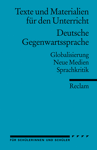 Deutsche Gegenwartssprache. Globalisierung · Neue Medien · Sprachkritik (Texte und Materialien für den Unterricht) - 