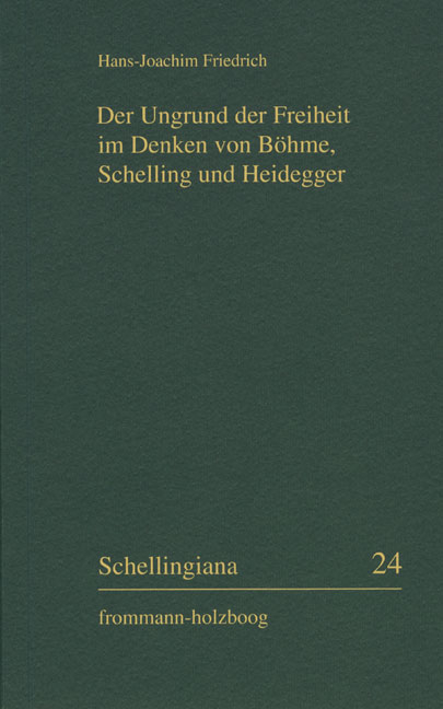 Der Ungrund der Freiheit im Denken von Böhme, Schelling und Heidegger - Hans-Joachim Friedrich