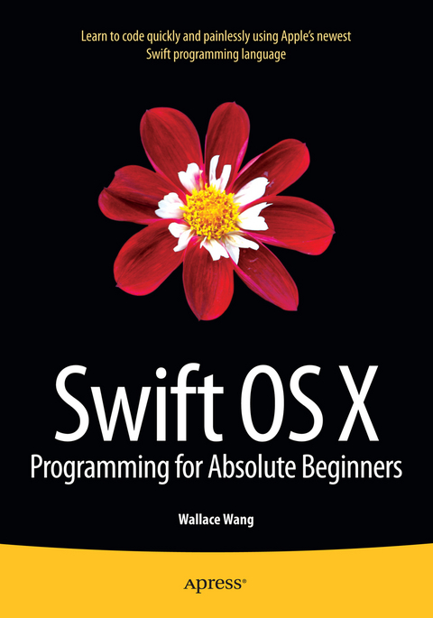 Swift OS X Programming for Absolute Beginners - Wallace Wang