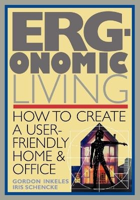 Ergonomic Living - Gordon Inkeles, Iris Schencke