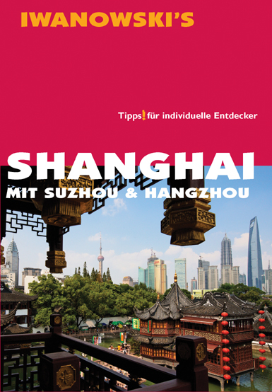 Shanghai mit Suzhou & Hangzhou - Reiseführer von Iwanowski - Joachim Rau