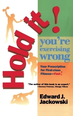 Hold It! You're Exercizing Wrong - Edward Jackowski