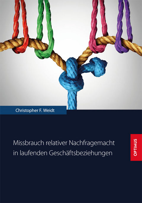 Missbrauch relativer Nachfragemacht in laufenden Geschäftsbeziehungen - Christopher Ferdinand Weidt