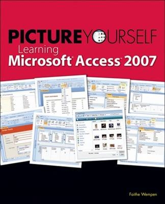 Picture Yourself Learning Microsoft Access 2007 - Faithe Wempen