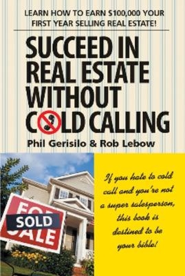 Succeed in Real Estate Without Cold Calling - Rob Lebow, Phil Gerisilo