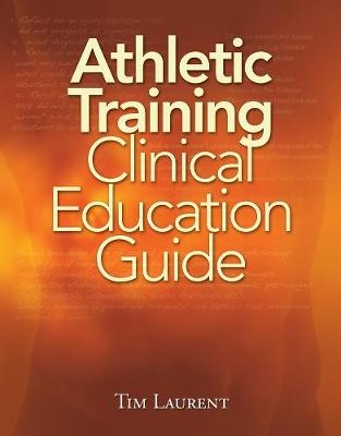 Athletic Training Clinical Education Guide - Tim Laurent