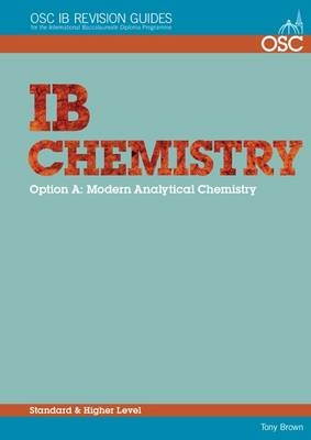 IB Chemistry Option A: Modern Analytical Chemistry Standard and Higher Level - Tony Brown