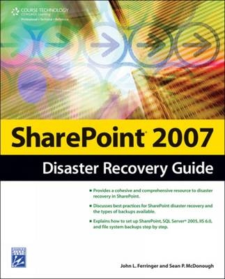 Sharepoint 2007 Disaster Recovery Guide - John Ferringer, Becky Isserman, Sean McDonough