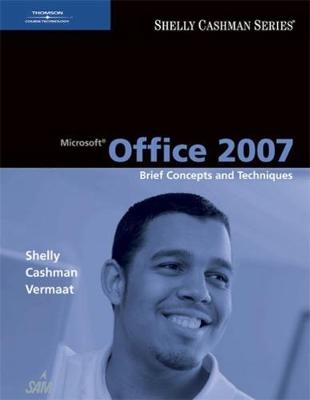 Microsoft Office 2007 - Gary Shelly, Thomas J. Cashman, Misty Vermaat