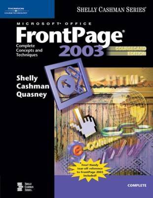 Microsoft Office FrontPage 2003: Complete Concepts and Techniques, - Thomas J. Cashman, Gary B. Shelly, Jeffrey J. Quasney