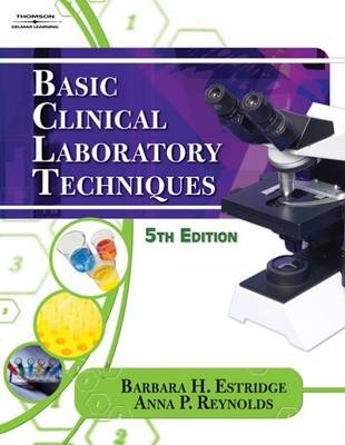 Basic Clinical Laboratory Techniques - Barbara H. Estridge, Anna P. Reynolds