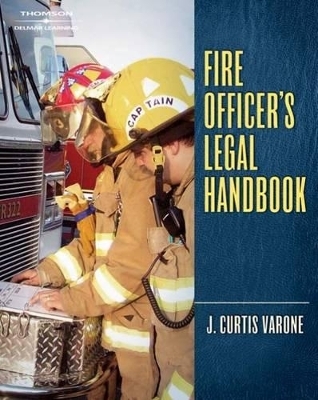 Fire Officer's Legal Handbook - J. Curtis Varone