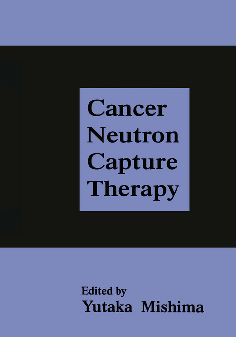 Cancer Neutron Capture Therapy - 