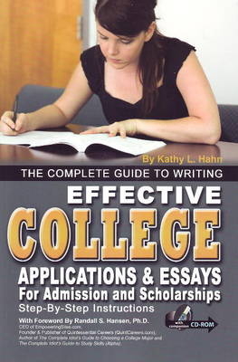 Complete Guide to Writing Effective College Applications & Essays for Admission & Scholarships - Kathy L Hahn, Colleen M Loew