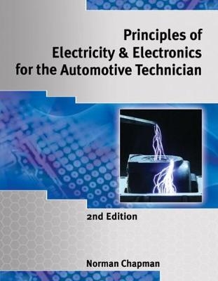 Principles of Electricity & Electronics for the Automotive Technician - Norm Chapman