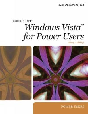 New Perspectives on Microsoft Windows Vista for Power Users - Harry Phillips