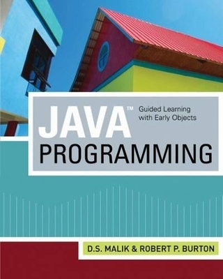 Java Programming: Guided Learning with Early Objects - D. S. Malik, Robert P. Burton