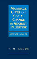 Marriage Gifts and Social Change in Ancient Palestine - T. M. Lemos