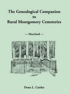 The Genealogical Companion to Rural Montgomery Cemeteries - Dona L Cuttler