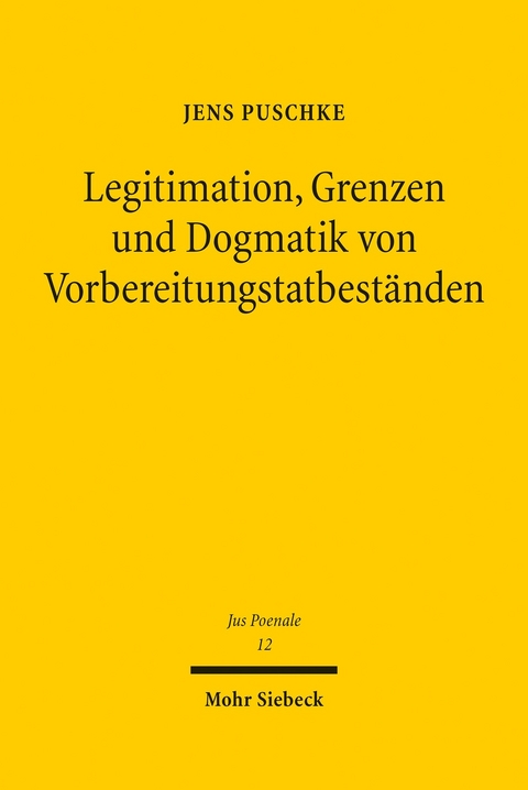 Legitimation, Grenzen und Dogmatik von Vorbereitungstatbeständen -  Jens Puschke