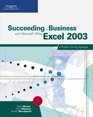 Succeeding in Business with Microsoft Office Excel 2003 - Frank Akaiwa, Debra Gross, Karleen Nordquist