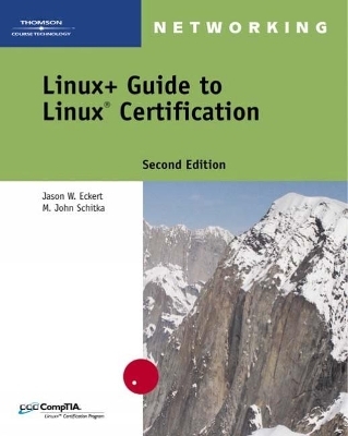 Linux+ Guide to Linux Certification - Jason Eckert, M. John Schitka