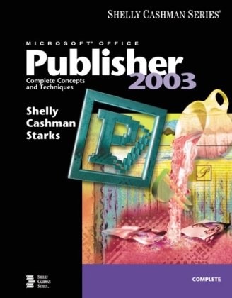 Microsoft Office Publisher 2003: Complete Concepts and Techniques - Gary B. Shelly, Thomas J. Cashman, Joy Starks