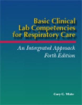 Basic Clinical Lab Competencies for Respiratory Care - Gary C. White