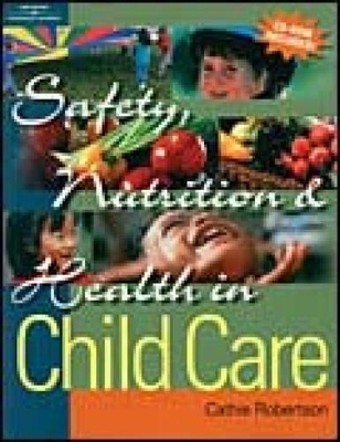 Safety, Nutrition and Health in Child Care - Catherine M. Robertson