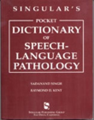 Singular's Pocket Dictionary of Speech-Language Pathology - Sadanand Singh, Raymond Kent