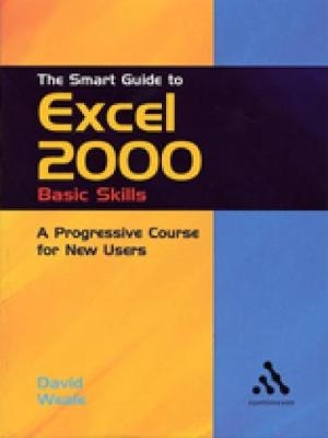 The Smart Guide to Excel 2000: Basic Skills - David Weale