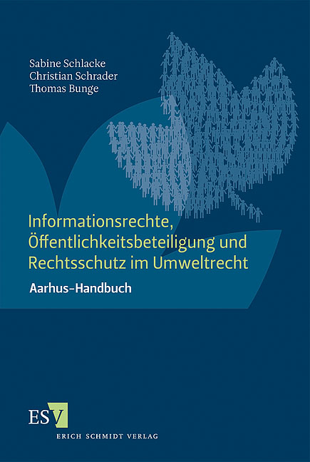 Informationsrechte, Öffentlichkeitsbeteiligung und Rechtsschutz im Umweltrecht - Sabine Schlacke, Christian Schrader, Thomas Bunge