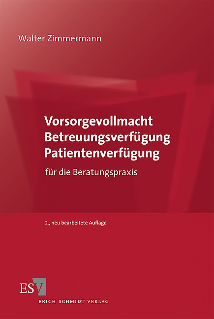 Vorsorgevollmacht – Betreuungsverfügung – Patientenverfügung - Walter Zimmermann