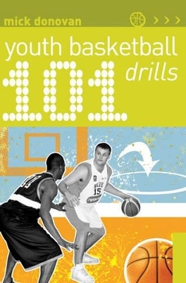 101 Youth Basketball Drills - Mick Donovan