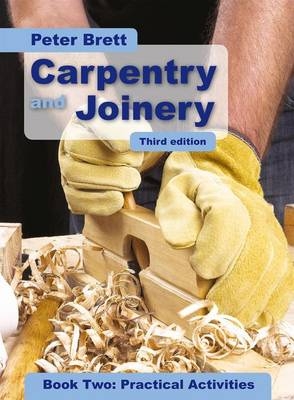 Carpentry and Joinery Book Two: Practical Activities - Peter Brett