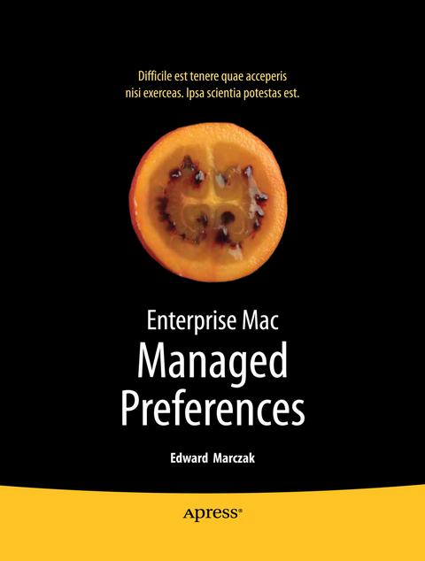 Enterprise Mac Managed Preferences - Edward Marczak, Greg Neagle