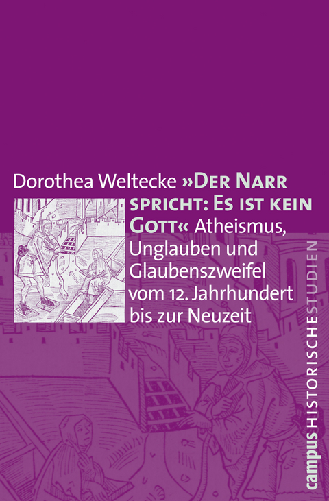 Der Narr spricht: Es ist kein Gott - Dorothea Weltecke