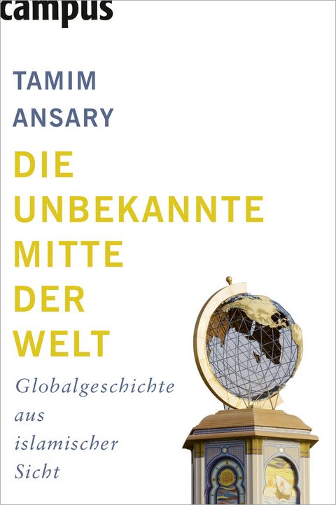 Die unbekannte Mitte der Welt - Tamim Ansary