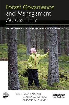 Forest Governance and Management Across Time -  Erland Marald,  Annika Nordin,  and others,  Camilla Sandstrom