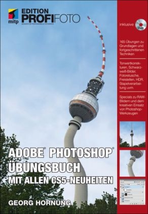 Photoshop Übungsbuch - Mit allen CS5-Neuheiten - Edition ProfiFoto - Georg Hornung