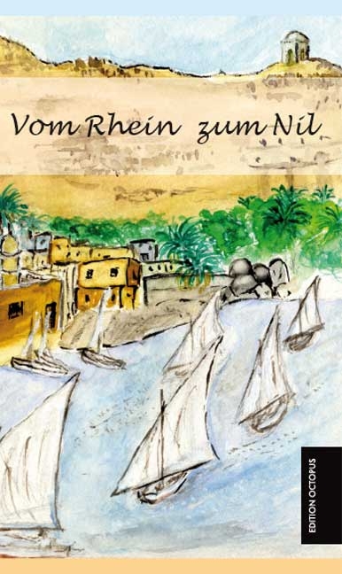 Vom Rhein zum Nil - Als Rentner im südlichen Ägypten - Strub Klaus