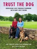 Trust the Dog -  Fidelco Guide Dog Foundation, Gerri Hirshey