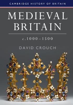 Medieval Britain, c.1000-1500 -  David Crouch