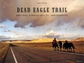 Dead Eagle Trail. Amerikas Cowboys des 21. Jahrhunderts - 